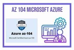 AZ-104 Microsoft Azure Administrator Certification